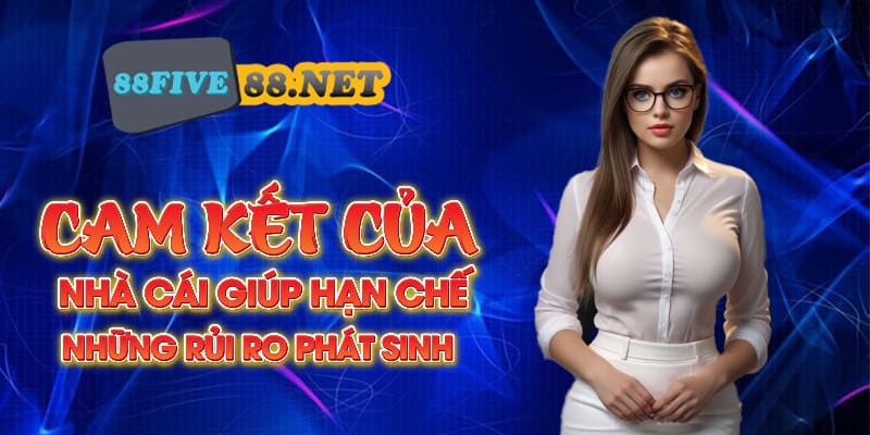 Cam kết của nhà cái giúp hạn chế những rủi ro phát sinh