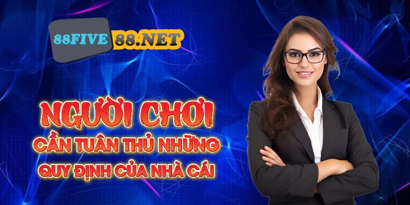 Người chơi cần tuân thủ những quy định về Điều kiện điều khoản Five88