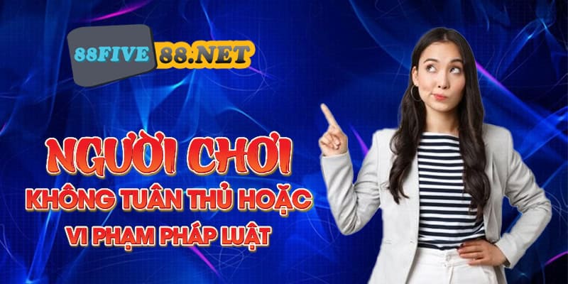 Người chơi không tuân thủ quy định hoặc vi phạm pháp luật